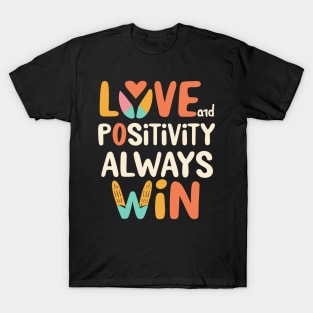 Love and positivity always wins T-Shirt